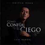 El Gran Cantautor «Cuitla Vega » Presenta Su Mas Reciente Material ( COMO CONFIA EL CIEGO )