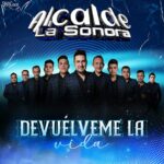 Alcalde La Sonora  anuncia el estreno  de su nuevo sencillo «Devuélveme la vida «.